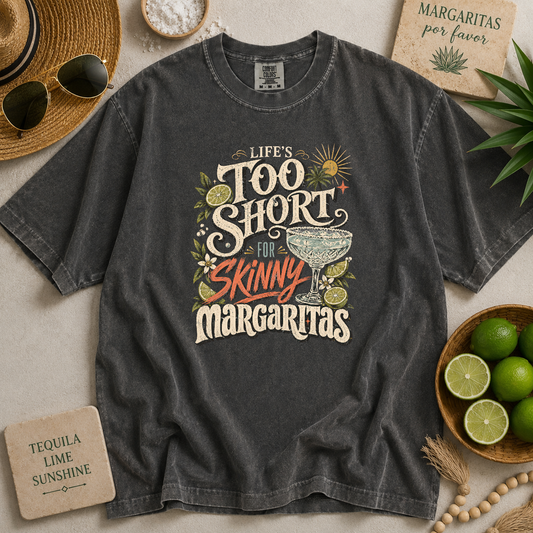 Life Is Too Short for Skinny Margaritas T-shirt